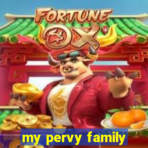 my pervy family